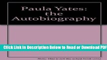 [Get] Paula Yates: the Autobiography Popular Online