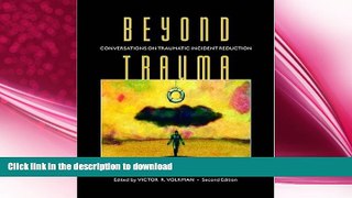 EBOOK ONLINE  Beyond Trauma: Conversations on Traumatic Incident Reduction, Second Edition