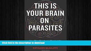 FAVORITE BOOK  This Is Your Brain on Parasites: How Tiny Creatures Manipulate Our Behavior and