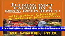 [PDF] Illness Isn t Caused By A Drug Deficiency!: - Healthy Choices   Whole Nutrition Free New