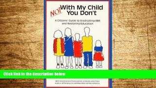 Must Have  Not With My Child, You Don t: A Citizens  Guide to Eradicating OBE and Restoring