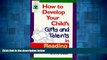 READ FREE FULL  How to Develop Your Child s Gifts and Talents in Reading (Gifted   Talented)