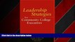 For you Leadership Strategies for Community College Executives