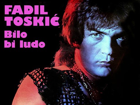 FADIL TOSKIĆ - Bilo bi ludo (1979)