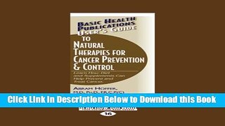 [Reads] User s Guide to Natural Therapies for Cancer Prevention and Control: Learn How Diet and