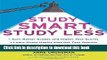 Read Study Smart, Study Less: Earn Better Grades and Higher Test Scores, Learn Study Habits That