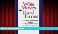 Enjoyed Read Wise Moves in Hard Times: Creating   Managing Resilient Colleges   Universities