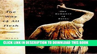 [PDF] The Way of All Flesh: The Romance of Ruins Full Online