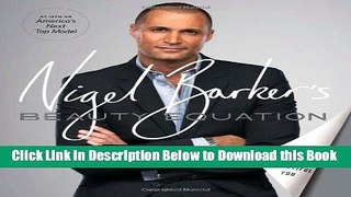 [Best] Nigel Barker s Beauty Equation: Revealing a Better and More Beautiful You Online Ebook