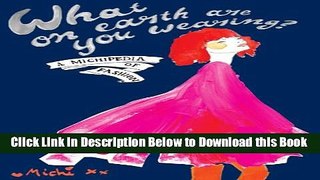 [PDF] What on Earth Are You Wearing?: A Michipedia of Fashion. Michi Girl Online Books