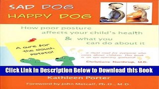 [Reads] Sad Dog, Happy Dog: How Poor Posture Affects Your Child s Health and What You Can Do About