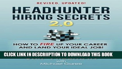 [PDF] Headhunter Hiring Secrets 2.0: How to FIRE Up Your Career and Land Your IDEAL Job! Popular