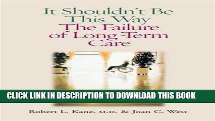 [PDF] It Shouldn t Be This Way: The Failure of Long-Term Care Full Online