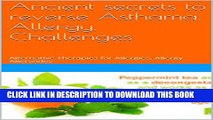 [PDF] Ancient secrets to reverse Asthama, Allergy, Challenges: Alternative Therapies for