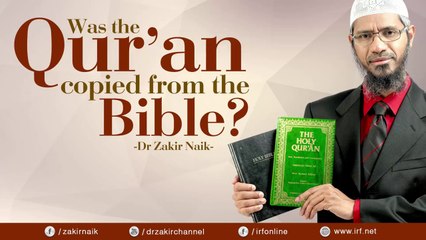 WAS THE QUR'AN COPIED FROM THE BIBLE? - DR ZAKIR NAIK
