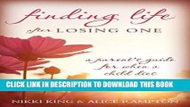 [PDF] Finding Life after Losing One: A Parent s Guide for When a Child Dies Popular Colection