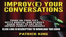 [PDF] Improve Your Conversations: Think On Your Feet, Witty Banter, and Always Know Wh Full Online