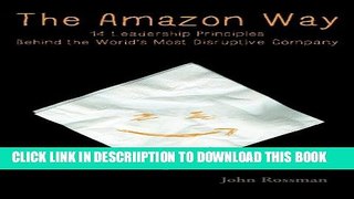 [New] The Amazon Way: 14 Leadership Principles Behind the World s Most Disruptive Company