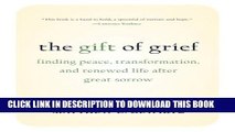 [PDF] The Gift of Grief: Finding Peace, Transformation, and Renewed Life after Great Sorrow Full