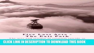 [PDF] Five Last Acts - The Exit Path: The arts and science of rational suicide in the face of
