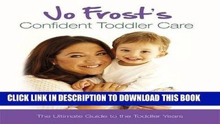 [PDF] Jo Frost s Confident Toddler Care: The Ultimate Guide to the Toddler Years Popular Colection