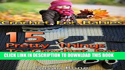 [PDF] Crochet For Babies: 15 Pretty Things To Crochet For Your Toddler: ( Baby, Crochet