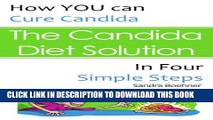 [New] The Candida Diet Solution: Cure Candida in Four Simple Steps (Candida Diet Self-Guided