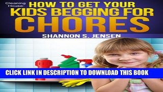 [PDF] Cleaning House:  How To Get Your Kids Begging For Chores (Parents  Toolbox Book 1) Popular