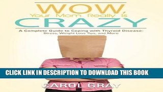 [PDF] Wow, Your Mom Really Is Crazy: A Complete Guide to Coping with Thyroid Disease: Stress,