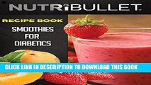 [New] Nutribullet Recipe Book: SMOOTHIES FOR DIABETICS: Delicious   Healthy Diabetic Smoothie