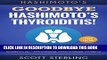 [PDF] Hashimotos: Goodbye - Hashimoto s Thyroiditis! The Ultimate Guide To Overcoming - Hashimoto