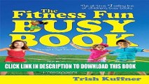 [PDF] The Fitness Fun Busy Book: 365 Creative Games   Activities to Keep Your Child Moving and