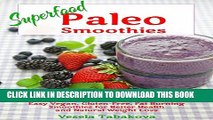 [New] Superfood Paleo Smoothies: Easy Vegan, Gluten-Free, Fat Burning Smoothies for Better Health