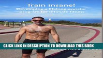 [PDF] Train Insane: Developing a lifelong exercise program for ultimate fitness Full Online