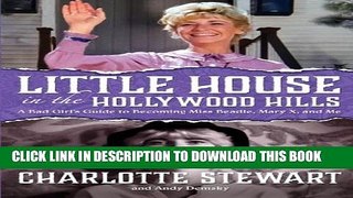 [PDF] Little House in the Hollywood Hills: A Bad Girl s Guide to Becoming Miss Beadle, Mary X, and