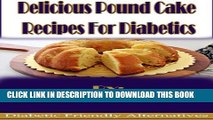 [PDF] Delicious Pound Cake Recipes For Diabetics (Diabetic Friendly Alternatives Book 1) Exclusive