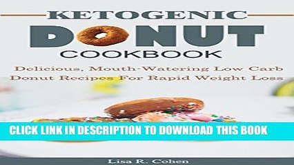 下载视频: [New] Ketogenic Donut Cookbook: Delicious, Mouthwatering Low Carb Donut Recipes For Rapid Weight