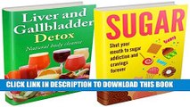 [New] Sugar Addiction and Liver Detox Boxset: Detox Diet Plan To Stop Cravings and Increase Energy