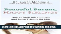 [PDF] Peaceful Parent, Happy Siblings: How to Stop the Fighting and Raise Friends for Life Full