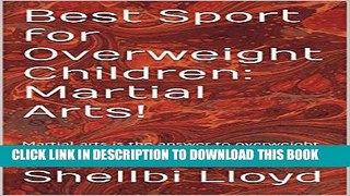 [PDF] Best Sport for Overweight Children: Martial Arts!: Martial arts is the answer to overweight