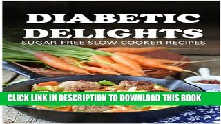 [New] Sugar-Free Slow Cooker Recipes (Diabetic Delights) Exclusive Online