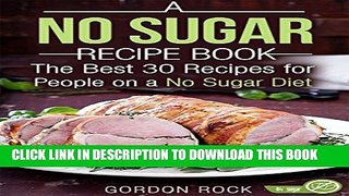[New] A No Sugar Recipe Book: The Best 30 Recipes for People on a No Sugar Diet (Sugar Free