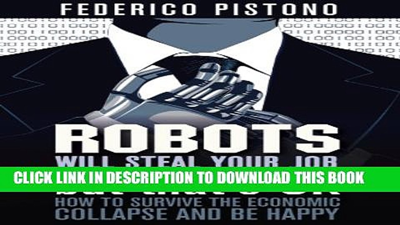[PDF] Robots Will Steal Your Job, But That s OK: How to Survive the Economic Collapse and Be Happy