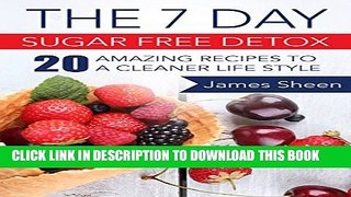 [New] The 7 Day Sugar Free Detox: 20 Amazing Recipes To A Cleaner Life Style Exclusive Full Ebook