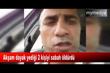 Akşam dayak yediği 2 kişiyi sabah öldürdü