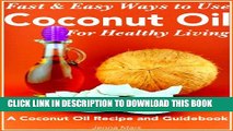 [New] Fast and Easy Ways to Use  Coconut Oil For Healthy Living A Coconut Oil Recipe and Guidebook