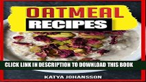 [PDF] OATMEAL RECIPES: Oatmeal Cookbook: 65 Most Amazing Oats Recipes   Oatmeal Diet Plan!