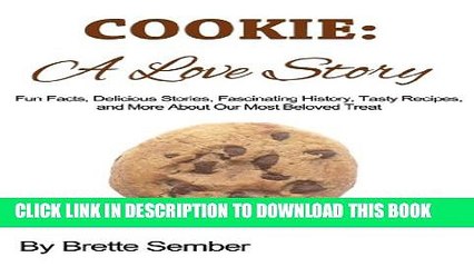 [New] Cookie: A Love Story: Fun Facts, Delicious Stories, Fascinating History, Tasty Recipes, and