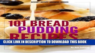 [PDF] 101 Bread Pudding Recipes (Secret Recipe Archive Series Book 2) Popular Online