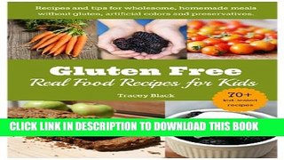 [PDF] Gluten Free, Real Food Recipes for Kids: 70+ Delicious Meals the Whole Family Will Love Full